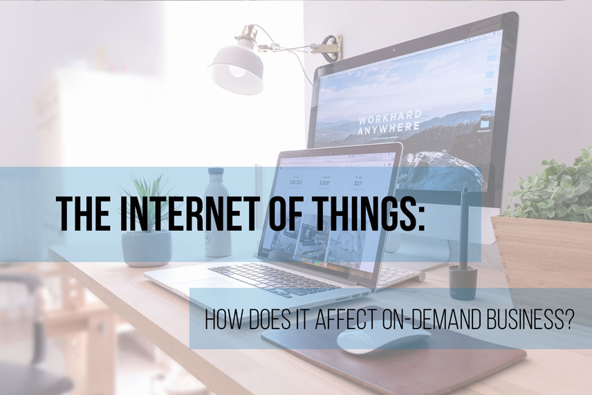 The Internet of Things: how does it affect on-demand business?